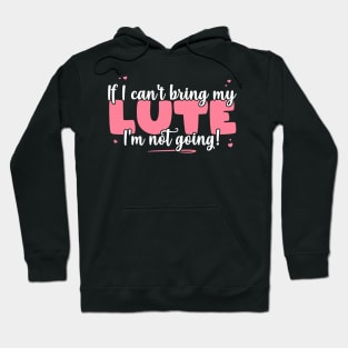 If I Can't Bring My Lute I'm Not Going - Cute musician print Hoodie